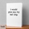 I would give you my last chip card - Image 4