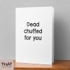 dead chuffed for you card - Image 4